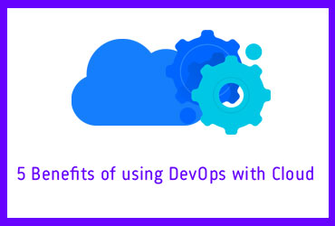 Benefits of Using DevOps with Cloud